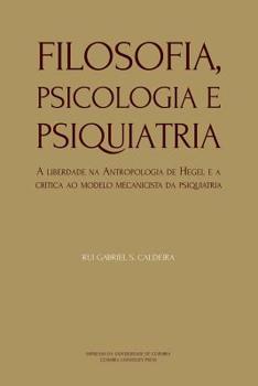 Filosofia, Psicologia e Psiquiatria: A liberdade na Antropologia de Hegel e a crítica ao modelo mecanicista da psiquiatria (Ideia) (Portuguese Edition)