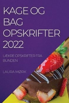 Paperback Kage Og Bag Opskrifter 2022: LÆkre Opskrifter Fra Bunden [Danish] Book