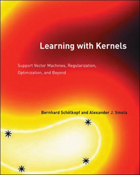 Learning with Kernels: Support Vector Machines, Regularization, Optimization, and Beyond - Book  of the Adaptive Computation and Machine Learning