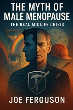 Paperback The Myth of Male Menopause & The Real Midlife Crisis: An Evolutionary and Psychological Exploration Book