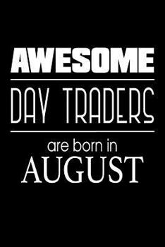 Paperback Awesome Day Traders Are Born in August: Stock Trader Birthday Gift Trading Options Notebook Log Book