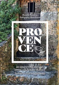 Provence : 80 Gratifying Recipes from Southern France