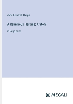 Paperback A Rebellious Heroine; A Story: in large print Book