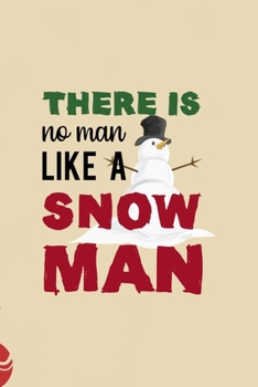 Paperback There Is No Man Like A Snowman: All Purpose 6x9 Blank Lined Notebook Journal Way Better Than A Card Trendy Unique Gift Christmas Spheres Snowman Book