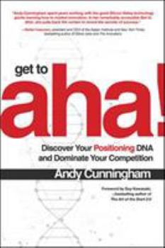 Hardcover Get to Aha!: Discover Your Positioning DNA and Dominate Your Competition Book