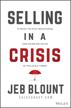 Hardcover Selling in a Crisis: 55 Ways to Stay Motivated and Increase Sales in Volatile Times Book