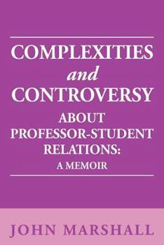 Paperback Complexities and Controversy about Professor-Student Relations: A Memoir Book