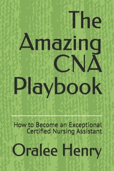 Paperback The Amazing CNA Playbook: How to Become an Exceptional Certified Nursing Assistant Book