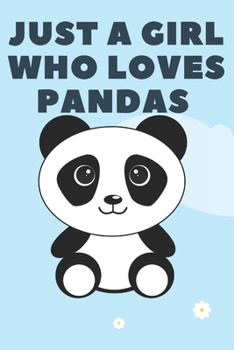 Just A Girl :Just A Girl Who Loves Pandas: Funny Journal 6x9" Cute Pandas Notebook Gifts for Kids & Teenage Girls for Writing & Journaling