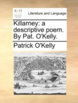 Killarney: A Descriptive Poem. By Pat. O'Kelly