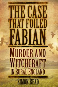 Paperback The Case That Foiled Fabian: Murder and Witchcraft in Rural England Book