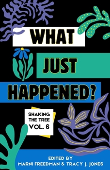 What Just Happened? Shaking the Tree - brazen. short. memoir. (Vol 6)