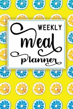 Weekly Meal Planner: One year of Weekly Menu Planning Pages with Weekly Grocery Shopping List | Blue Orange Lemon Slices Cover Theme