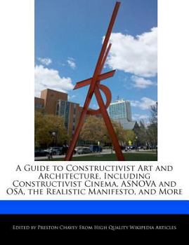 Paperback A Guide to Constructivist Art and Architecture, Including Constructivist Cinema, Asnova and Osa, the Realistic Manifesto, and More Book