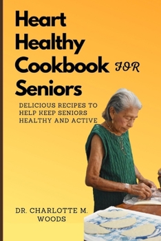 Paperback Heart Healthy Cookbook for Seniors: Delicious Recipes to Help Keep Seniors Healthy and Active Book