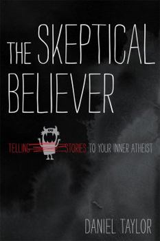 Paperback The Skeptical Believer: Telling Stories to Your Inner Atheist Book