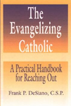 Paperback The Evangelizing Catholic: A Practical Handbook for Reaching Out Book