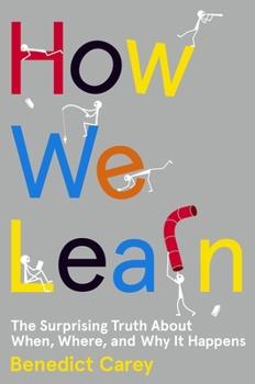 Hardcover How We Learn: The Surprising Truth about When, Where, and Why It Happens Book