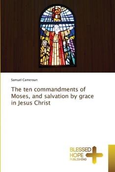 Paperback The ten commandments of Moses, and salvation by grace in Jesus Christ Book