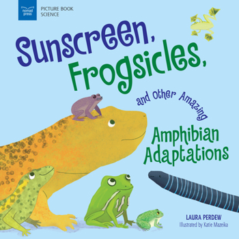 Paperback Sunscreen, Frogsicles, and Other Amazing Amphibian Adaptations Book