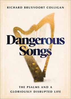 Hardcover Dangerous Songs: The Psalms and a Gloriously Disrupted Life Book