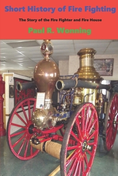 Paperback Short History of Fire Fighting: The Story of the Fire Fighter and Fire House Book