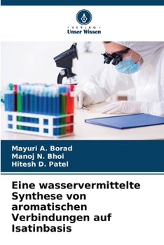 Eine wasservermittelte Synthese von aromatischen Verbindungen auf Isatinbasis (German Edition)