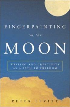 Hardcover Fingerpainting on the Moon: Writing and Creativity as a Path to Freedom Book