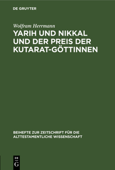 Yarih Und Nikkal Und Der Preis Der Kutarat-G�ttinnen: Ein Kultisch-Magischer Text Aus Ras Schamra