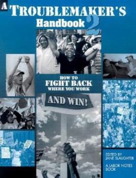 Paperback A Troublemaker's Handbook 2: How to Fight Back Where You Work--And Win! Book