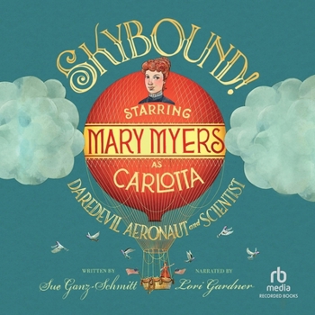 Audio CD Skybound!: Starring Mary Myers as Carlotta, Daredevil Aeronaut and Scientist Book