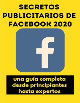 Paperback Secretos publicitarios de Facebook 2020: una guía completa desde principiantes hasta expertos [Spanish] Book