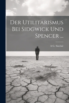 Paperback Der Utilitarismus Bei Sidgwick Und Spencer ... [German] Book