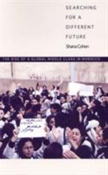 Paperback Searching for a Different Future: The Rise of a Global Middle Class in Morocco Book