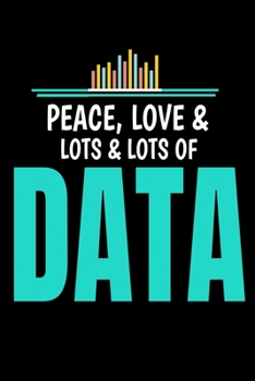 Paperback Peace Love Lots Lots Of Data: Dot Grid Page Notebook Gift For Computer Data Science Related People. Book