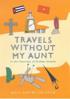 Hardcover Travels Without my Aunt: In the Footsteps of Graham Greene Book