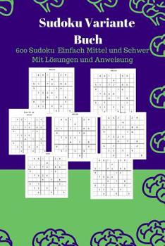 Paperback Sudoku Variante Buch: 600 Sudoku Einfach Mittel und Schwer Mit Lösungen und Anweisung [German] Book
