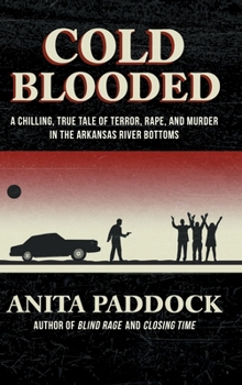Hardcover Cold Blooded: A chilling, true tale of terror, rape, and murder in the Arkansas River bottoms Book