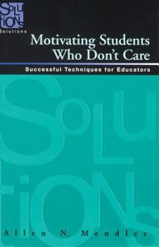 Paperback Motivating Students Who Don't Care: Successful Techniques for Educators Book
