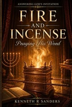 Fire and Incense: Praying His Word (Answering God's Invitation)