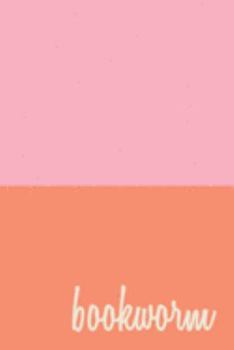 Bookworm: A Journal for Book Lovers to Write Reviews and Keep Lists of Books to Read and Recommend with Cute Pink and Orange Cover Design