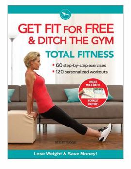 Get Fit for Free & Ditch the Gym: Total Fitness