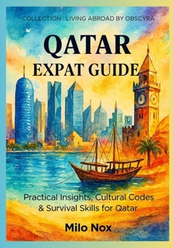 Paperback Qatar Expat Guide: Practical Insights, Cultural Codes & Survival Skills for Qatar Book