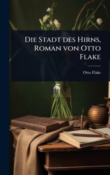 Hardcover Die Stadt des Hirns, Roman von Otto Flake [German] Book
