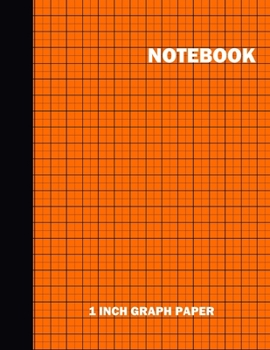 Notebook. 1 Inch Graph Paper: Grid Notebook/Grid Paper Journal 8.5x11 in. Orange Grid Notepad