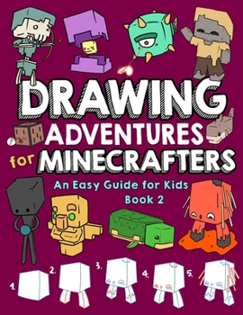 Drawing Adventures for Minecrafters Book 2: An Easy Guide for Kids