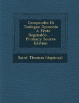 Paperback Compendio Di Teologia: Opuscolo ... a Frate Reginaldo... - Primary Source Edition [Italian] Book