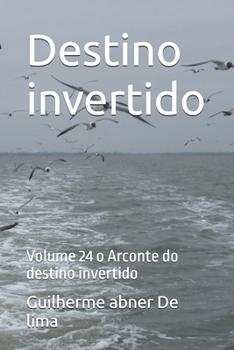 Destino invertido: Volume 24 o Arconte do destino invertido (Portuguese Edition)