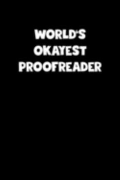 Paperback World's Okayest Proofreader Notebook - Proofreader Diary - Proofreader Journal - Funny Gift for Proofreader: Medium College-Ruled Journey Diary, 110 p Book