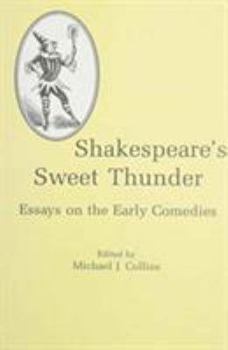 Shakespeare's Sweet Thunder: Essays on the Early Comedies